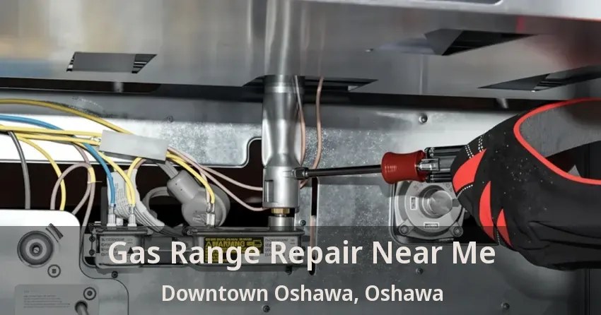 Gas Range Repair Near Me Downtown Oshawa, Oshawa - ON