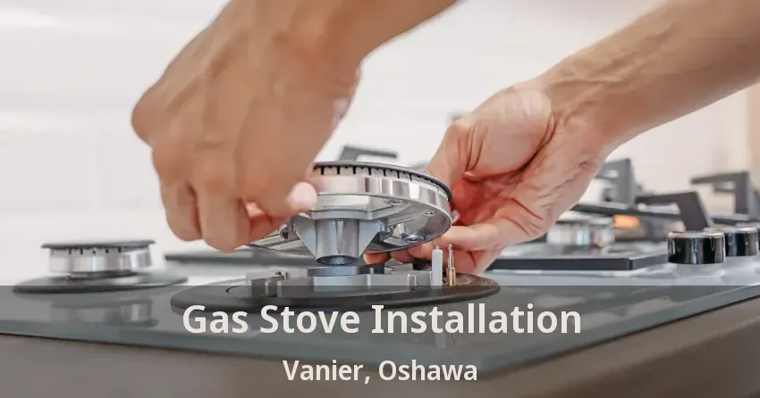 Gas Stove Installation Vanier, Oshawa - ON