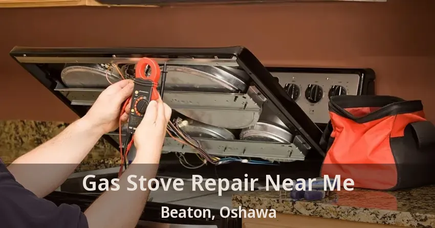 Gas Stove Repair Near Me Beaton, Oshawa - ON
