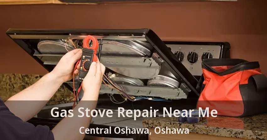 Gas Stove Repair Near Me Central Oshawa, Oshawa - ON
