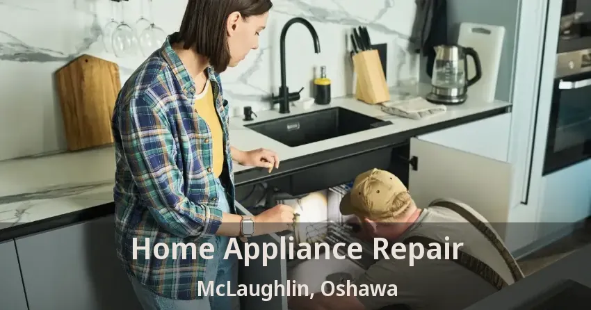 Home Appliance Repair McLaughlin, Oshawa - ON