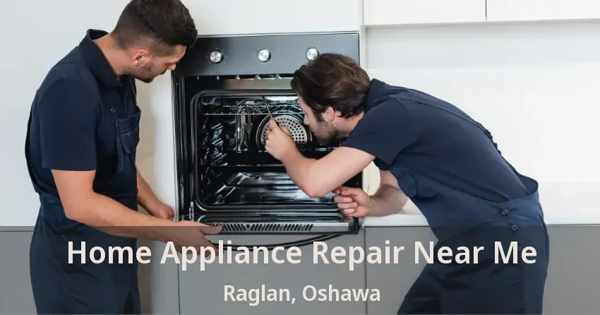 Home Appliance Repair Near Me Raglan, Oshawa - ON