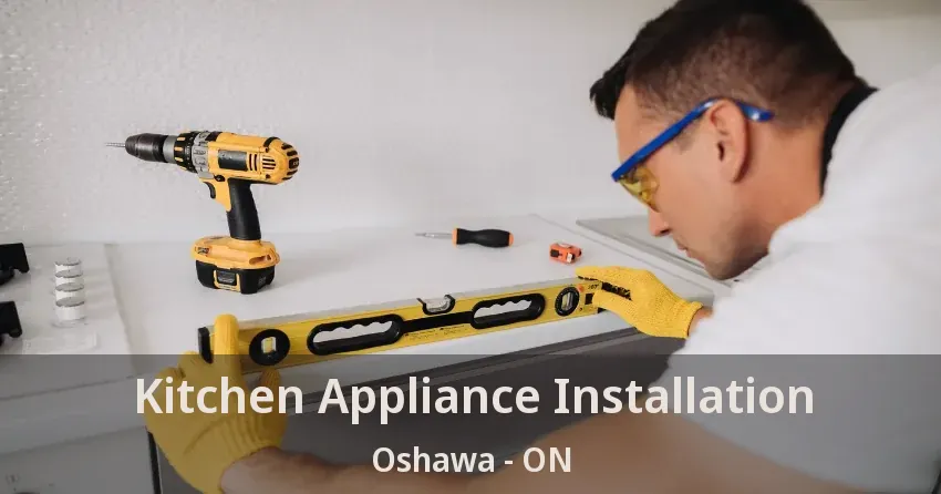 Kitchen Appliance Installation Oshawa - ON