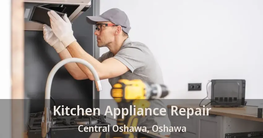 Kitchen Appliance Repair Central Oshawa, Oshawa - ON