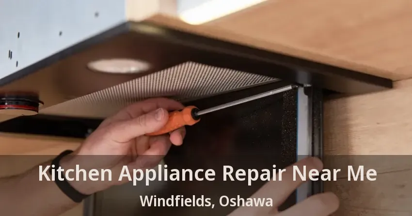 Kitchen Appliance Repair Near Me Windfields, Oshawa - ON