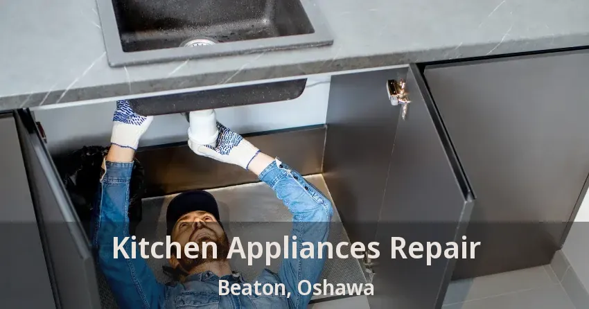 Kitchen Appliances Repair Beaton, Oshawa - ON