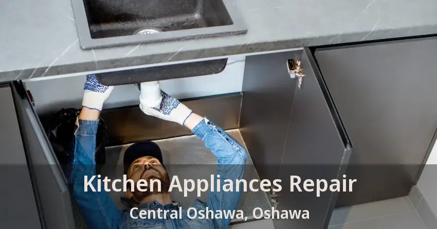 Kitchen Appliances Repair Central Oshawa, Oshawa - ON
