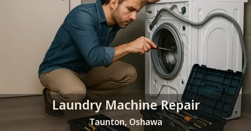 Laundry Machine Repair Taunton, Oshawa - ON