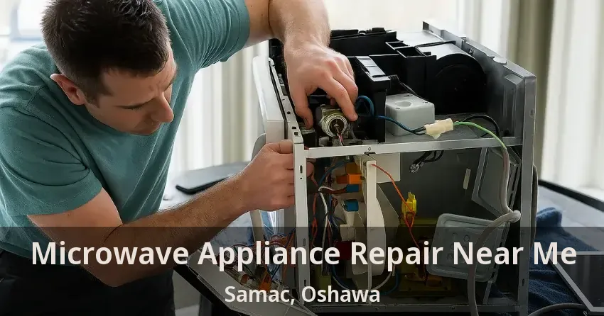 Microwave Appliance Repair Near Me Samac, Oshawa - ON