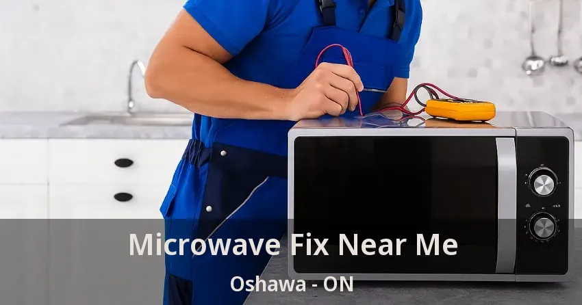 Microwave Fix Near Me Oshawa - ON