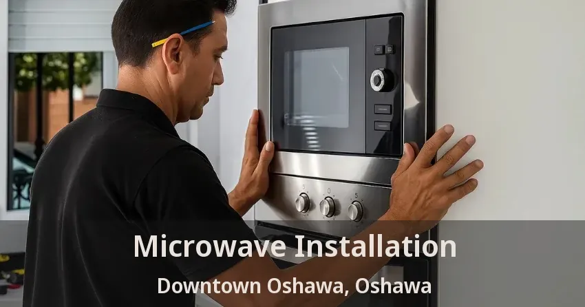 Microwave Installation Downtown Oshawa, Oshawa - ON