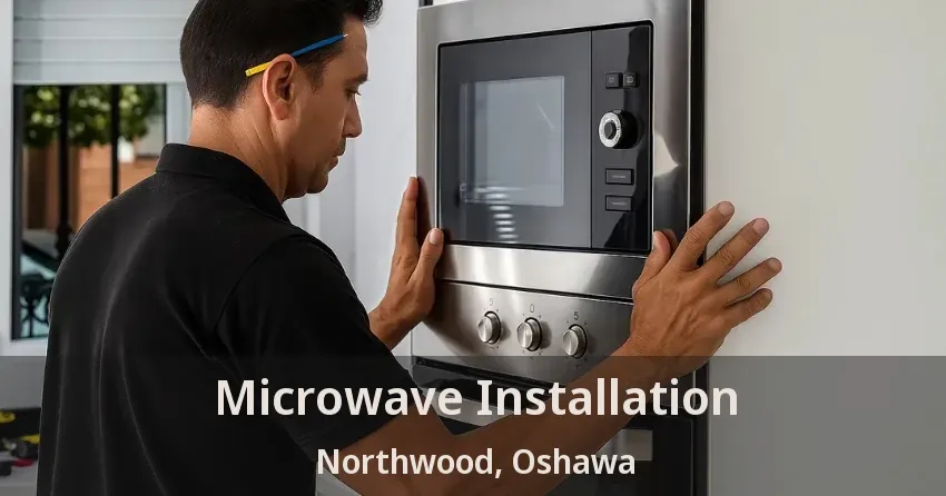 Microwave Installation Northwood, Oshawa - ON