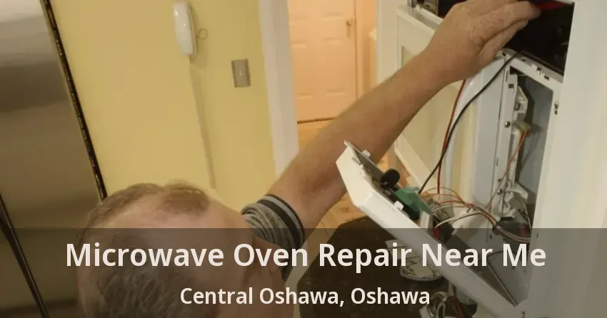 Microwave Oven Repair Near Me Central Oshawa, Oshawa - ON