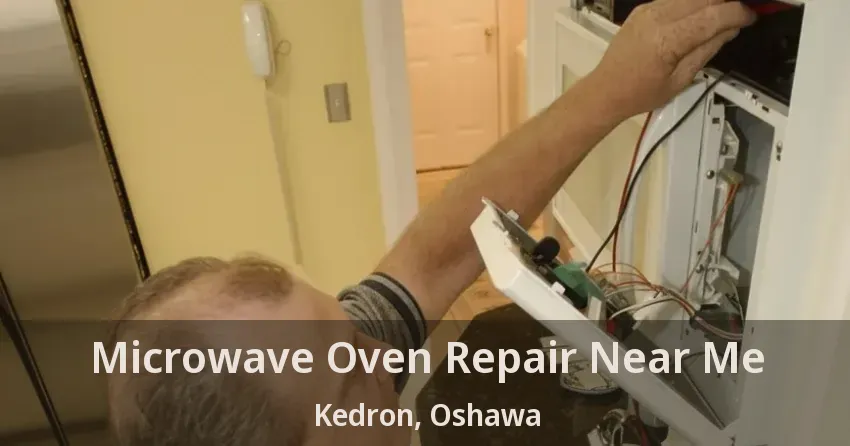 Microwave Oven Repair Near Me Kedron, Oshawa - ON