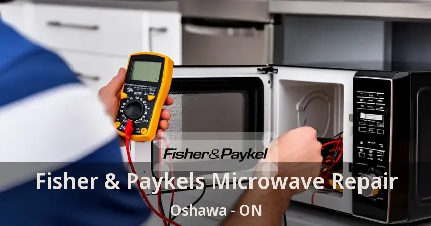 Fisher & Paykels Microwave Repair Oshawa - ON