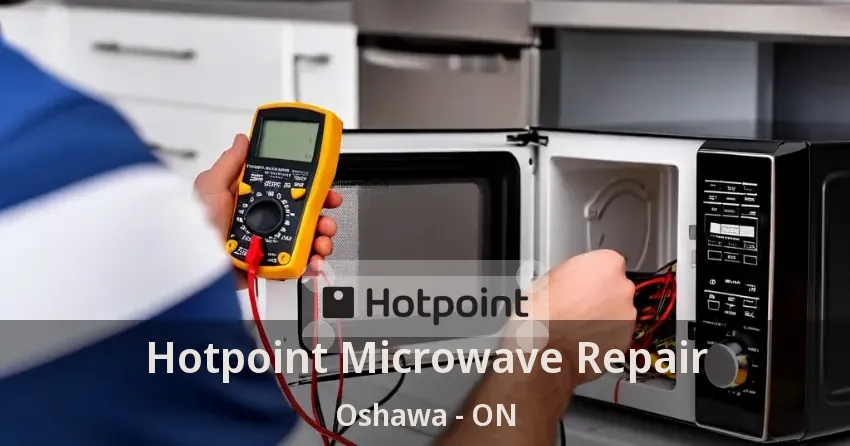 Hotpoint Microwave Repair Oshawa - ON