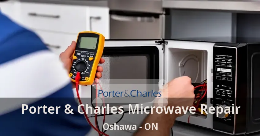 Porter & Charles Microwave Repair Oshawa - ON