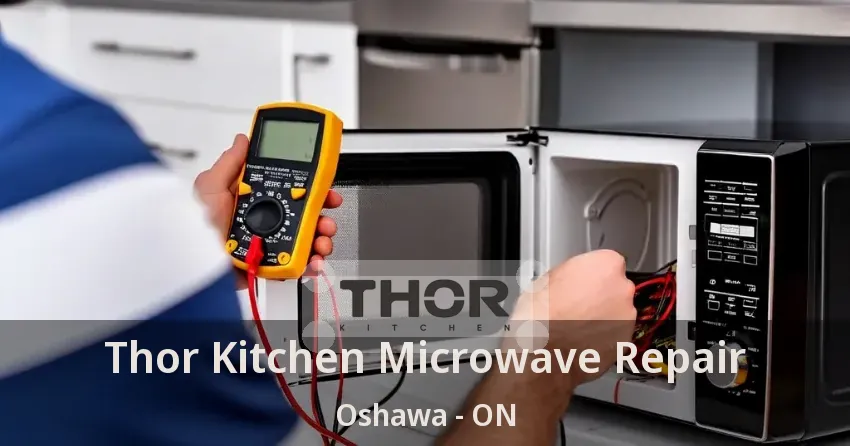 Thor Kitchen Microwave Repair Oshawa - ON