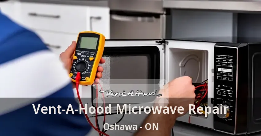 Vent-A-Hood Microwave Repair Oshawa - ON