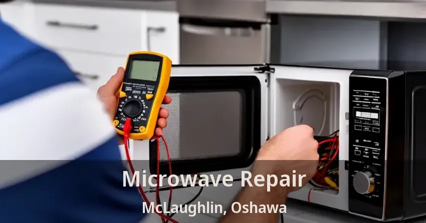 Microwave Repair McLaughlin, Oshawa - ON
