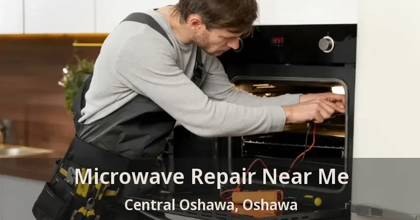 Microwave Repair Near Me Central Oshawa, Oshawa - ON