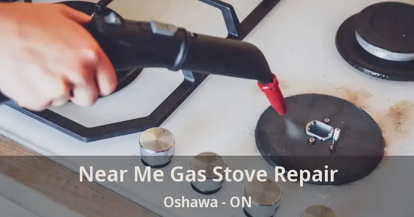 Near Me Gas Stove Repair Oshawa - ON