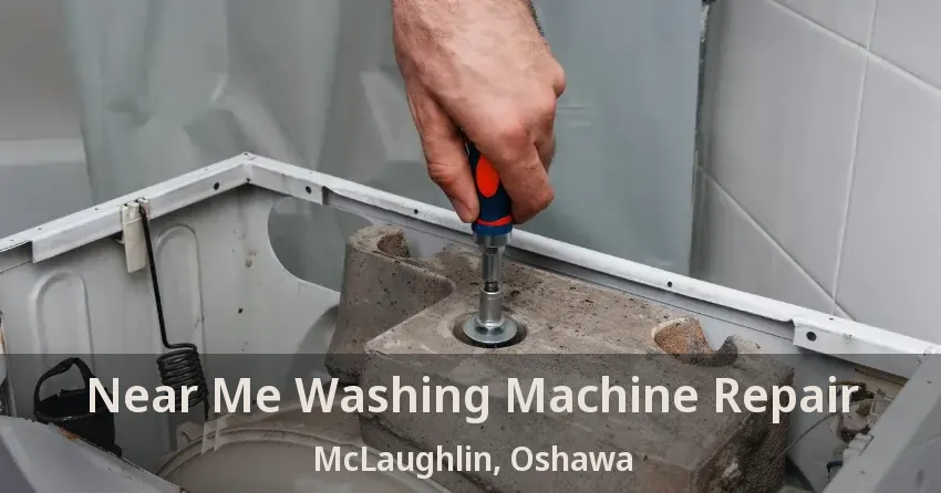 Near Me Washing Machine Repair McLaughlin, Oshawa - ON