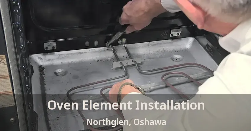 Oven Element Installation Northglen, Oshawa - ON