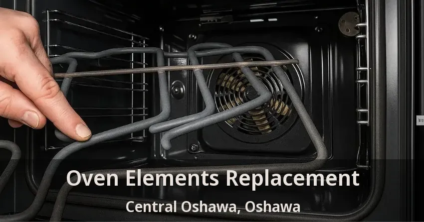 Oven Elements Replacement Central Oshawa, Oshawa - ON