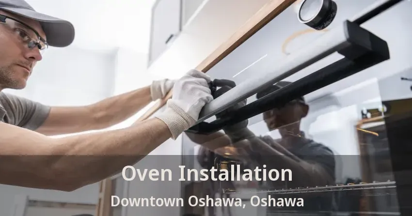 Oven Installation Downtown Oshawa, Oshawa - ON