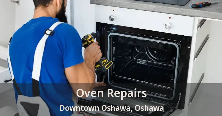 Oven Repairs Downtown Oshawa, Oshawa - ON