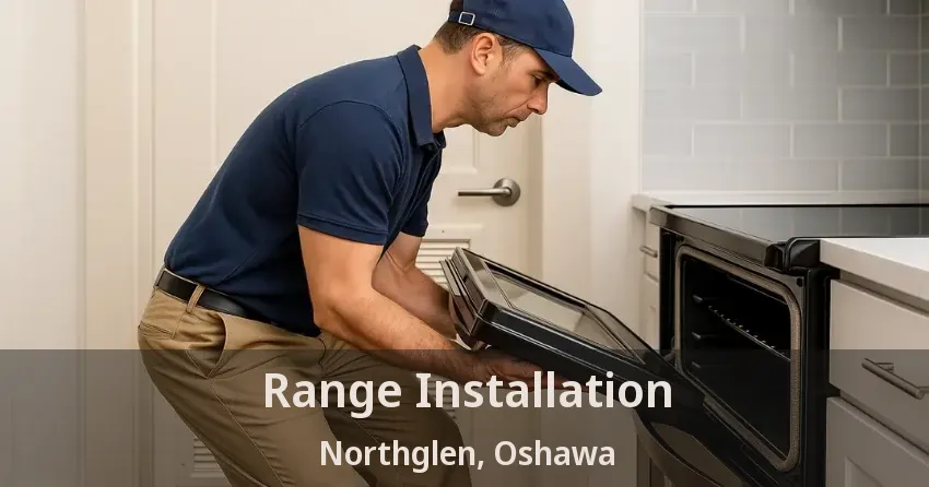 Range Installation Northglen, Oshawa - ON