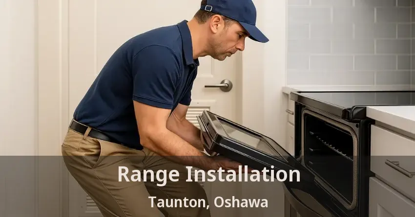 Range Installation Taunton, Oshawa - ON