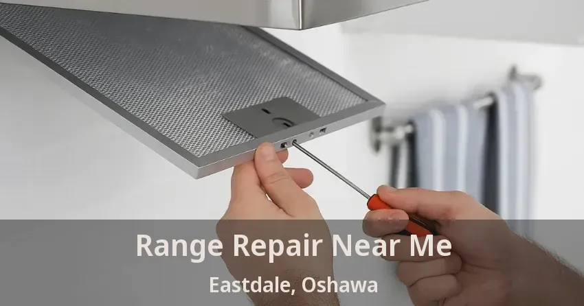 Range Repair Near Me Eastdale, Oshawa - ON