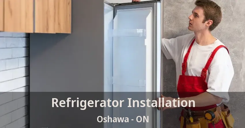 Refrigerator Installation Oshawa - ON
