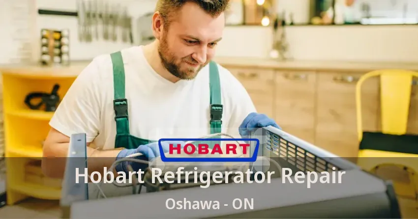 Hobart Refrigerator Repair Oshawa - ON