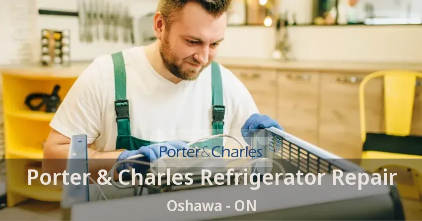 Porter & Charles Refrigerator Repair Oshawa - ON