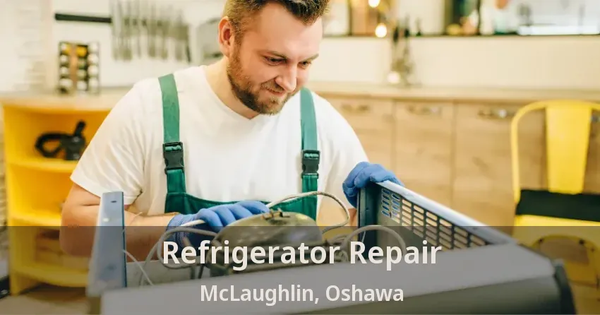 Refrigerator Repair McLaughlin, Oshawa - ON