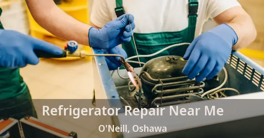 Refrigerator Repair Near Me O'Neill, Oshawa - ON