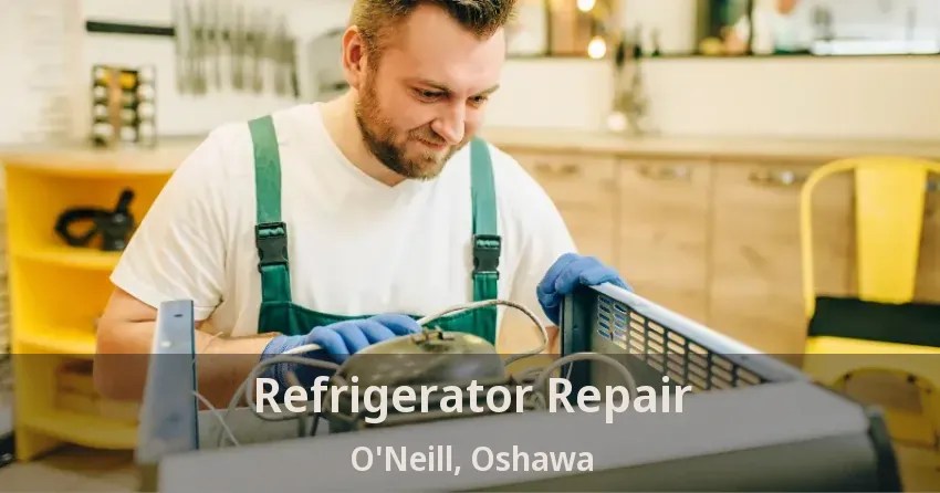 Refrigerator Repair O'Neill, Oshawa - ON