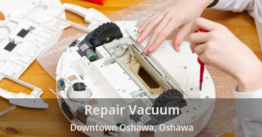 Repair Vacuum Downtown Oshawa, Oshawa - ON