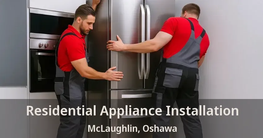 Residential Appliance Installation McLaughlin, Oshawa - ON