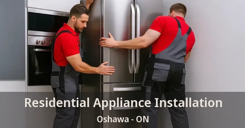 Residential Appliance Installation Oshawa - ON