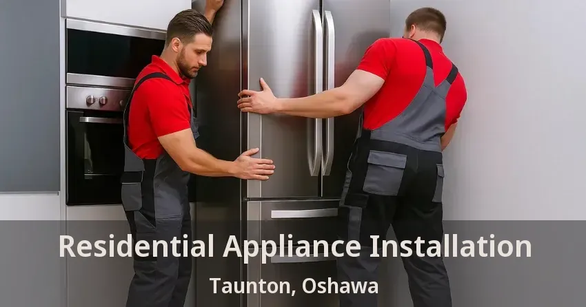 Residential Appliance Installation Taunton, Oshawa - ON