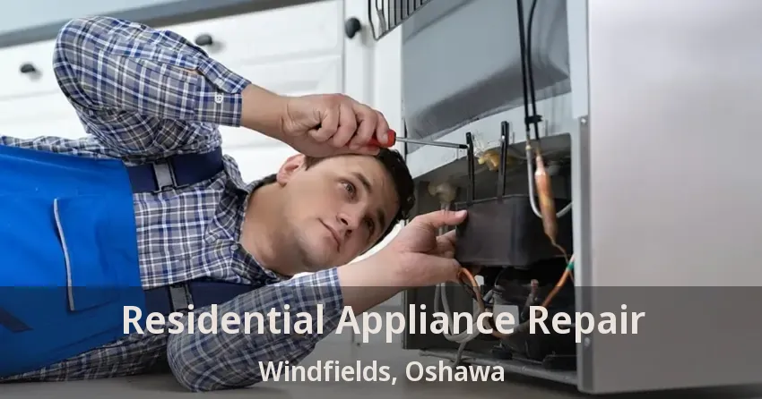 Residential Appliance Repair Windfields, Oshawa - ON