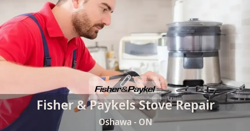 Fisher & Paykels Stove Repair Oshawa - ON