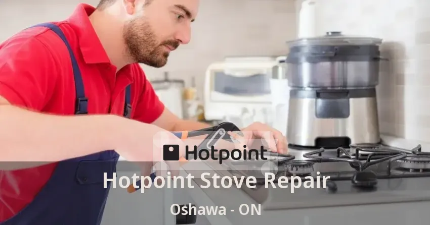 Hotpoint Stove Repair Oshawa - ON
