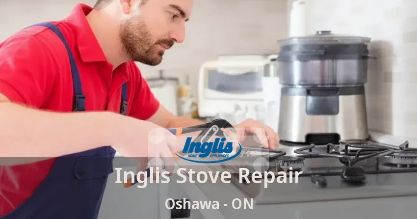 Inglis Stove Repair Oshawa - ON
