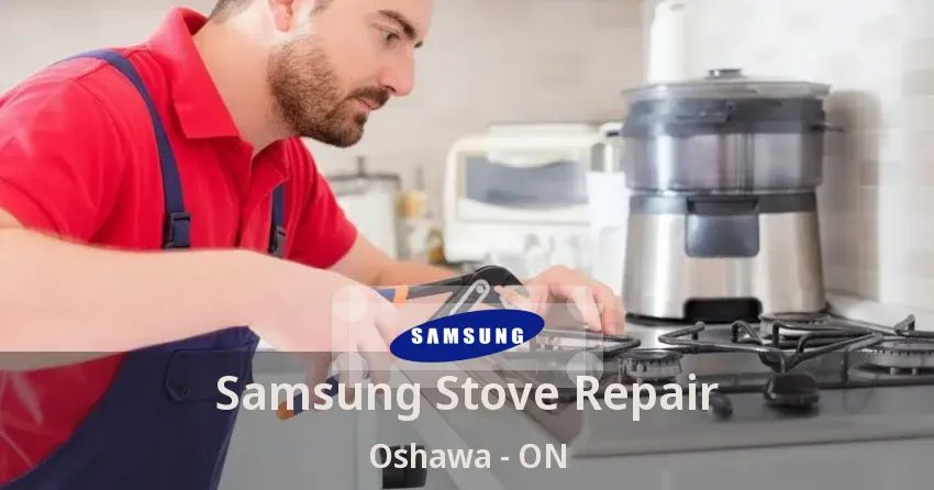 Samsung Stove Repair Oshawa - ON