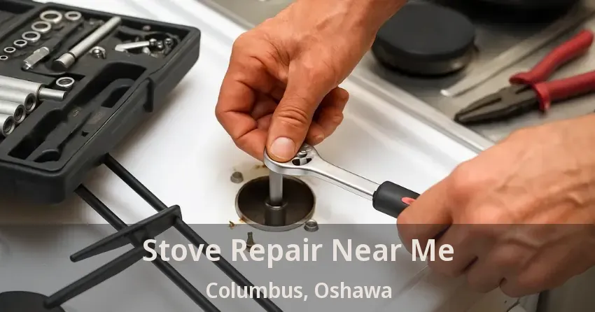 Stove Repair Near Me Columbus, Oshawa - ON